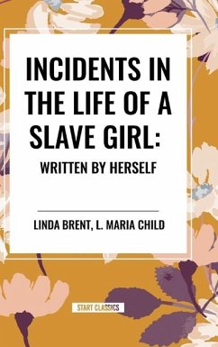 Incidents in the Life of a Slave Girl: Written by Herself - Brent, Linda