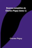 Oeuvres complètes de Charles Péguy (tome 1)