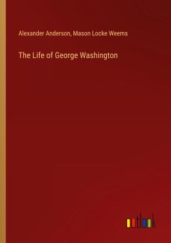 The Life of George Washington - Anderson, Alexander; Weems, Mason Locke