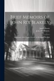 Brief Memoirs of John Rix Blakely: Late Pastor of the Baptist Church, at Worstead, Norfolk