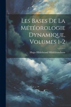 Les Bases De La Météorologie Dynamique, Volumes 1-2 - Hildebrandsson, Hugo Hildebrand