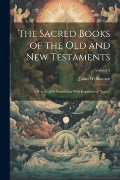 The Sacred Books of the Old and New Testaments; a new English Translation With Explanatory Notes ..; Volume 3 - Wellhausen, Julius