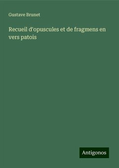 Recueil d'opuscules et de fragmens en vers patois - Brunet, Gustave