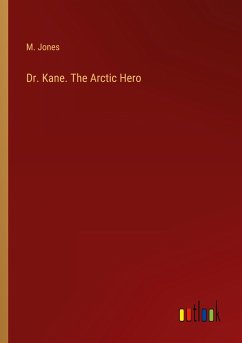 Dr. Kane. The Arctic Hero