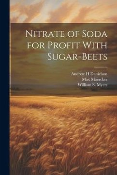 Nitrate of Soda for Profit With Sugar-beets - Maercker, Max; Myers, William S.; Danielson, Andrew H.