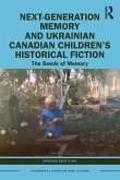 Next-Generation Memory and Ukrainian Canadian Children's Historical Fiction Next-Generation Memory and Ukrainian Canadian Children's Historical Fiction