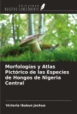 Morfologías y Atlas Pictórico de las Especies de Hongos de Nigeria Central Morfologías y Atlas Pictórico de las Especies de Hongos de Nigeria Central