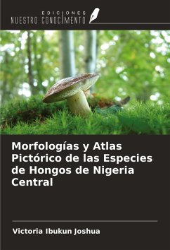 Morfologías y Atlas Pictórico de las Especies de Hongos de Nigeria Central Cover Morfologías y Atlas Pictórico de las Especies de Hongos de Nigeria Central
