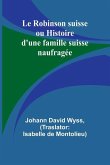 Le Robinson suisse ou Histoire d'une famille suisse naufragée