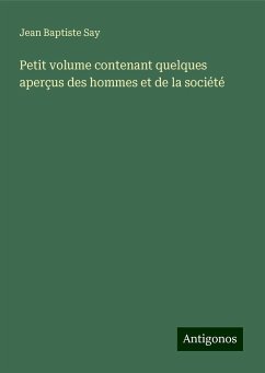 Petit volume contenant quelques aperçus des hommes et de la société - Say, Jean Baptiste