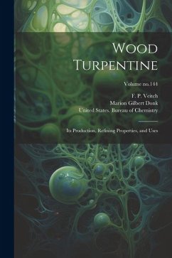 Wood Turpentine: Its Production, Refining Properties, and Uses; Volume no.144 - Donk, Marion Gilbert