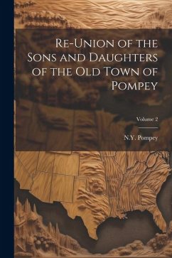 Re-union of the Sons and Daughters of the Old Town of Pompey; Volume 2