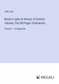 Beacon Lights of History; In fourteen volumes, The Old Pagan Civilizations