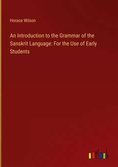 An Introduction to the Grammar of the Sanskrit Language: For the Use of Early Students - Wilson, Horace