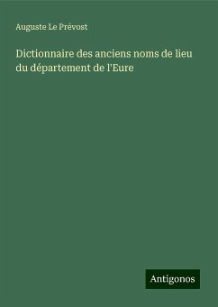 Dictionnaire des anciens noms de lieu du département de l'Eure - Le Prévost, Auguste