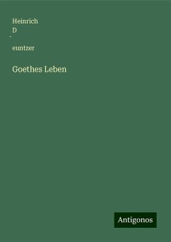 Goethes Leben - D¿euntzer, Heinrich