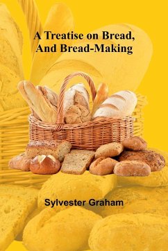 A Treatise on Bread, and Bread-making - Graham, Sylvester