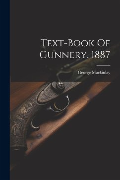 Text-book Of Gunnery. 1887 - Mackinlay, George