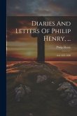Diaries And Letters Of Philip Henry, ...: A.d. 1631-1696