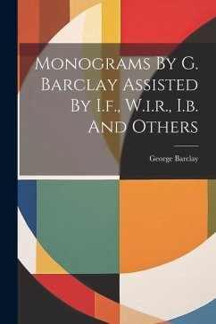 Monograms By G. Barclay Assisted By I.f., W.i.r., I.b. And Others - (Engraver )., George Barclay