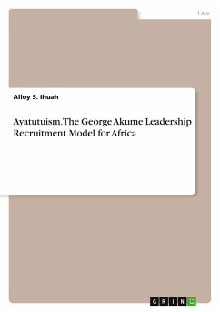 Ayatutuism. The George Akume Leadership Recruitment Model for Africa - Ihuah, Alloy S.