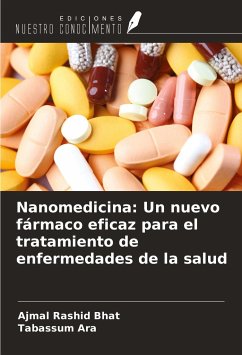 Nanomedicina: Un nuevo fármaco eficaz para el tratamiento de enfermedades de la salud - Bhat, Ajmal Rashid; Ara, Tabassum