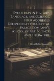 Evolution in History, Language, and Science, Four Addresses Delivered at the Crystal Palace Company's School of Art, Science and Literature