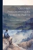 Oeuvres Philosophiques, Première Partie: Démonstration De L'existence De Dieu, Tirée De L'art De La Nature ...