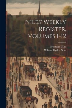 Niles' Weekly Register, Volumes 1-12 - Niles, Hezekiah