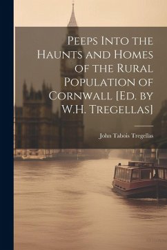 Cover Peeps Into the Haunts and Homes of the Rural Population of Cornwall [Ed. by W.H. Tregellas]