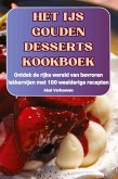 HET IJS GOUDEN DESSERTS KOOKBOEK HET IJS GOUDEN DESSERTS KOOKBOEK