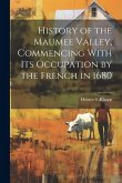 History of the Maumee Valley, Commencing With its Occupation by the French in 1680 History of the Maumee Valley, Commencing With its Occupation by the French in 1680