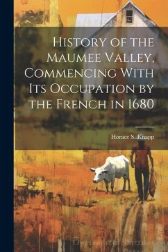 History of the Maumee Valley, Commencing With its Occupation by the French in 1680 - Knapp, Horace S.