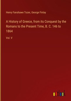 A History of Greece, from its Conquest by the Romans to the Present Time, B. C. 146 to 1864