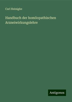 Handbuch der homöopathischen Arzneiwirkungslehre - Heinigke, Carl