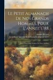 Le Petit Almanach De Nos Grands Hommes, Pour L'année 1788: Suivi D'un Grand Nombre De Pièces Inédites