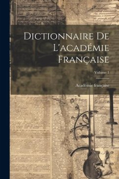 Cover Dictionnaire De L'académie Française; Volume 1