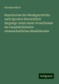 Repetitorium der Musikgeschichte: nach Epochen übersichtlich dargelegt: nebst einem Verzeichnisse der hauptsächlichsten wissenschaftlichen Musikliteratur