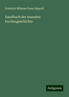 Handbuch der neuesten kirchengeschichte - Nippold, Friedrich Wilhelm Franz