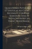 Quaestiones Physicas Et Epistolas Ad Codd. Recensuit Versione Kimedonciana Et Notis Instruxit Jo. Franc. Boissonade