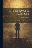 Life of Amos A. Lawrence: With Extracts From His Diary and Correspondence