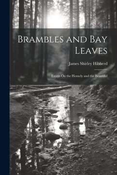 Brambles and Bay Leaves: Essays On the Homely and the Beautiful - Hibberd, James Shirley
