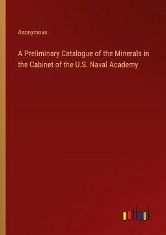 A Preliminary Catalogue of the Minerals in the Cabinet of the U.S. Naval Academy