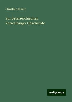 Zur österreichischen Verwaltungs-Geschichte - Elvert, Christian