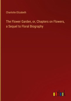 The Flower Garden, or, Chapters on Flowers, a Sequel to Floral Biography