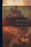 Guerra De Granada, Hecha Por El Rey De España Don Felipe Ii Nuestro Señor, Contra Los Moriscos De Aquel Reyno, Sus Rebeldes: Historia Escrita En Cuatr