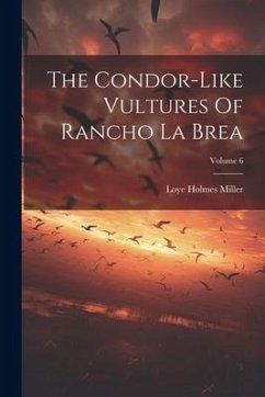 The Condor-like Vultures Of Rancho La Brea; Volume 6 - Miller, Loye Holmes