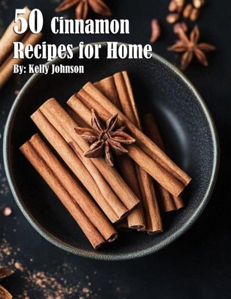 50 Cinnamon Recipes for Home 50 Cinnamon Recipes for Home