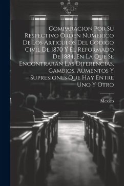 Comparacion Por Su Respectivo Orden Numerico De Los Articulos Del Codigo Civil De 1870 Y El Reformado De 1884, En La Que Se Encontrarán Las Diferencia