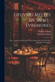 Oeuvres Mêlées De Saint-Evremond: Rev., Annotées Et Précédées D'une Histoire De La Vie Et Des Ouvrages De L'auteur